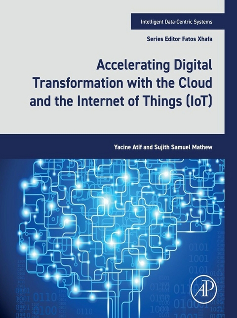 Accelerating Digital Transformation with the Cloud and the Internet of Things (IoT) -  Yacine Atif,  Sujith Samuel Mathew