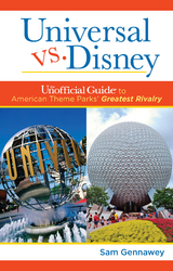 Universal versus Disney: The Unofficial Guide to American Theme Parks' Greatest Rivalry - Sam Gennawey
