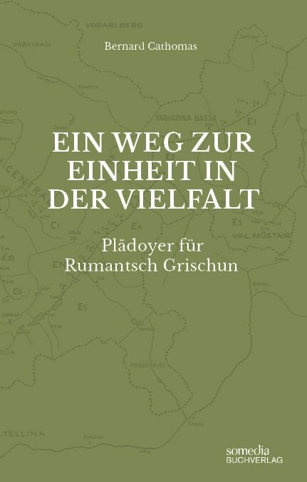 Ein Weg zur Einheit in der Vielfalt: Plädoyer für Rumantsch Grischun -  Bernard Cathomas