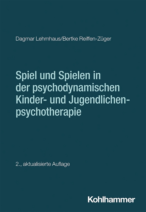 Spiel und Spielen in der psychodynamischen Kinder- und Jugendlichenpsychotherapie - Dagmar Lehmhaus, Bertke Reiffen-Z&uuml;ger