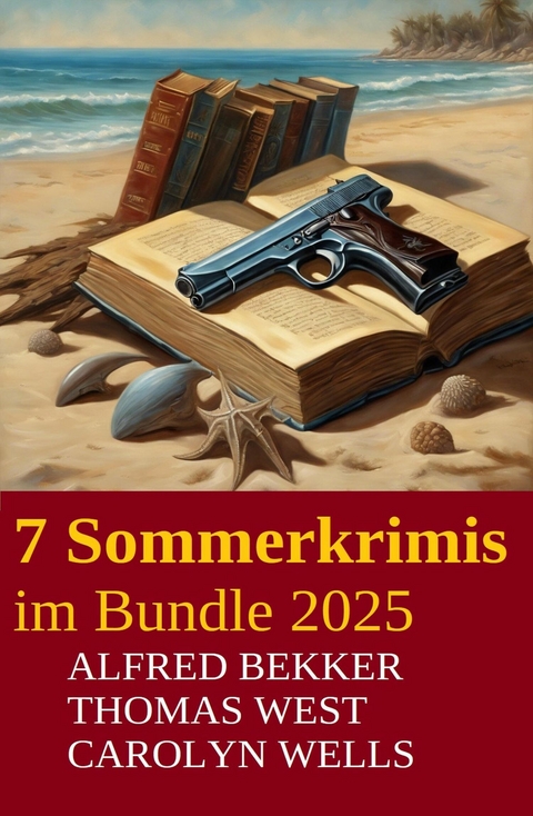 7 Sommerkrimis im Bundle 2025 -  Alfred Bekker,  Thomas West,  Carolyn Wells