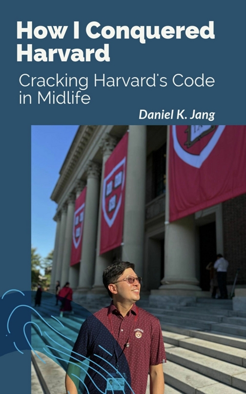 How I Conquered Harvard -  Daniel Jang