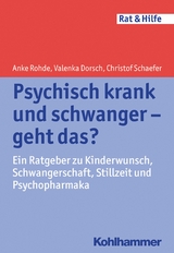 Psychisch krank und schwanger - geht das? - Christof Schaefer, Anke Rohde, Valenka Dorsch