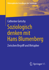 Soziologisch denken mit Hans Blumenberg -  Catherine Gotschy