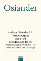 Gesamtausgabe / Schriften und Briefe September 1551 bis Oktober 1552 sowie Posthumes und Nachtr&auml;ge - der &Auml;ltere Osiander  Andreas