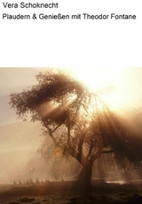 Plaudern & Genie&szlig;en mit Theodor Fontane - Vera Schoknecht