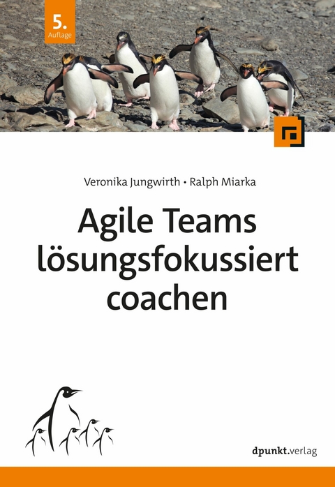 Agile Teams l&ouml;sungsfokussiert coachen - Veronika Jungwirth, Ralph Miarka