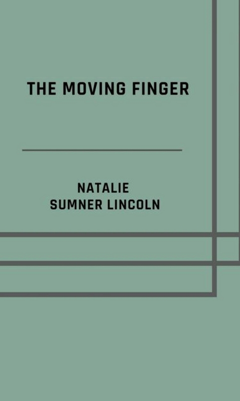 The moving finger - Natalie Sumner Lincoln