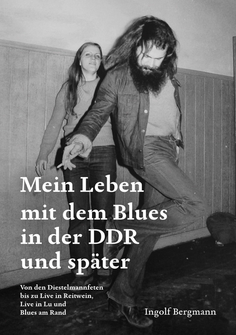 Mein Leben mit dem Blues in der DDR und sp&auml;ter -  Ingolf Bergmann