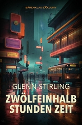 Zw&ouml;lfeinhalb Stunden Zeit &ndash; Ein CIA-Thriller - Glenn Stirling