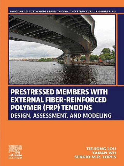 Prestressed Members with External Fiber-Reinforced Polymer (FRP) Tendons -  Sergio M.R. Lopes,  Tiejiong Lou,  Yanan Wu