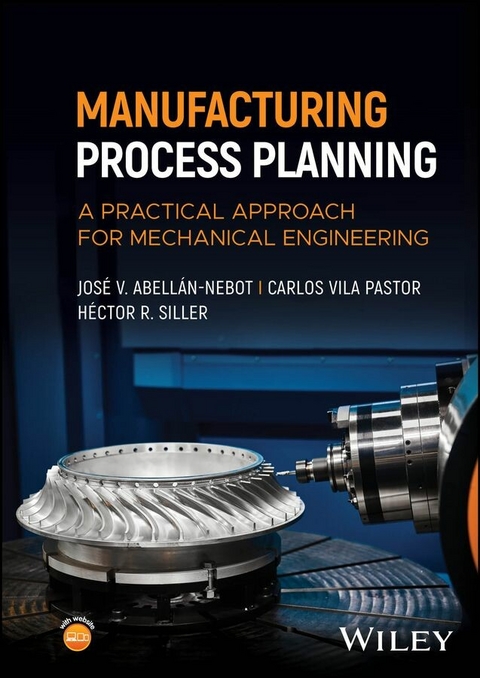 Manufacturing Process Planning - Jos&eacute; V. Abell&aacute;n-Nebot, Carlos Vila Pastor, H&eacute;ctor R. Siller