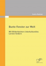 Bunte Fenster zur Welt: Mit Bilderb&uuml;chern interkulturelles Lernen f&ouml;rdern - Saskia Rudolph