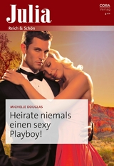Heirate niemals einen sexy Playboy! - Michelle Douglas