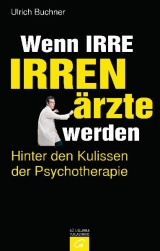 Wenn Irre Irren&auml;rzte werden - Ulrich Buchner