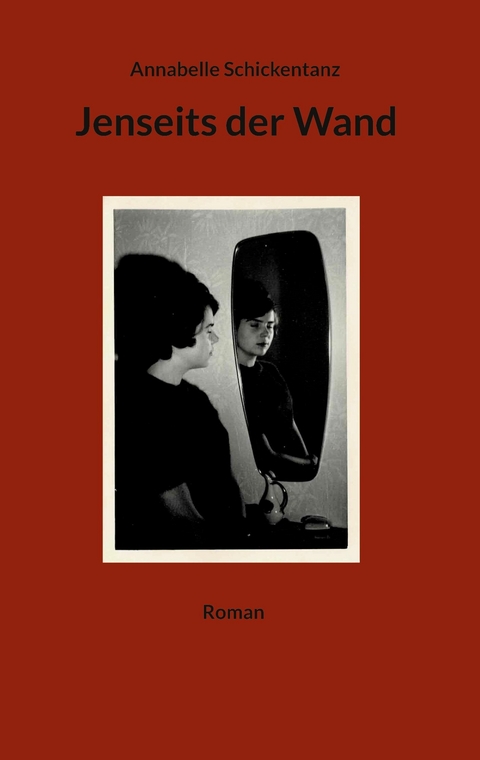 Jenseits der Wand -  Annabelle Schickentanz