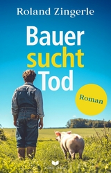 Bauer sucht Tod - Roland Zingerle