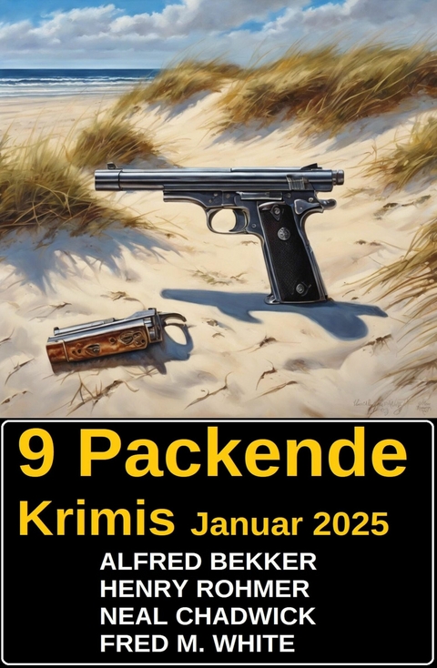 9 Packende Krimis Januar 2025 -  Alfred Bekker,  Henry Rohmer,  Neal Chadwick,  Fred M. White