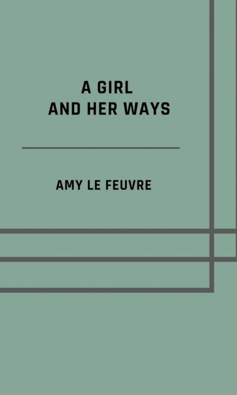 A girl and her ways - Amy Le Feuvre