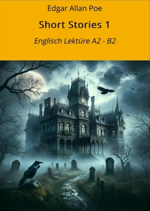 Short Stories 1: Englisch Lekt&uuml;re A2 - B2 - Edgar Allan Poe
