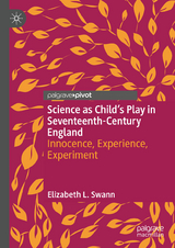 Science as Child&rsquo;s Play in Seventeenth-Century England - Elizabeth L. Swann