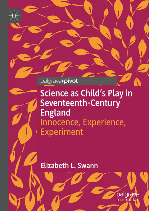 Science as Child&rsquo;s Play in Seventeenth-Century England - Elizabeth L. Swann