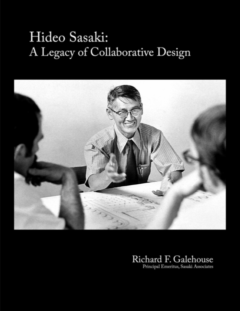 HIDEO SASAKI: A LEGACY OF COLLABORATIVE DESIGN -  Richard F. Galehouse