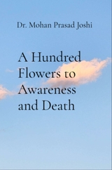 A Hundred Flowers to Awareness and Death - Dr. Mohan Prasad Joshi