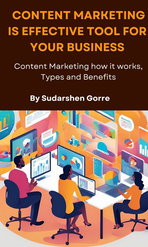 Content Marketing is Effective tool for your business -  Sudarshen Gorre