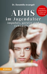 ADHS im Jugendalter - impulsiv, gereizt und lebensfroh - Donatella Arcangeli