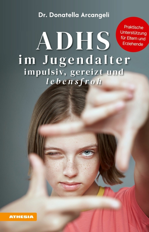 ADHS im Jugendalter - impulsiv, gereizt und lebensfroh - Donatella Arcangeli
