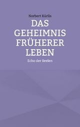 Das Geheimnis fr&uuml;herer Leben - Norbert K&uuml;rlis
