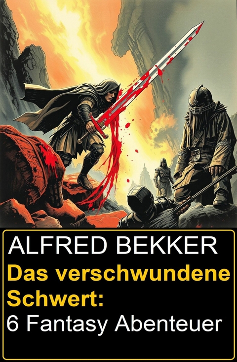 Das verschwundene Schwert: 6 Fantasy Abenteuer -  Alfred Bekker