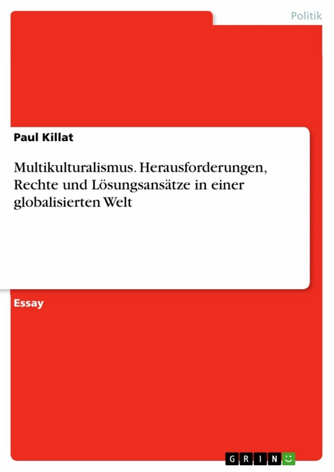 Multikulturalismus. Herausforderungen, Rechte und L&ouml;sungsans&auml;tze in einer globalisierten Welt - Paul Killat