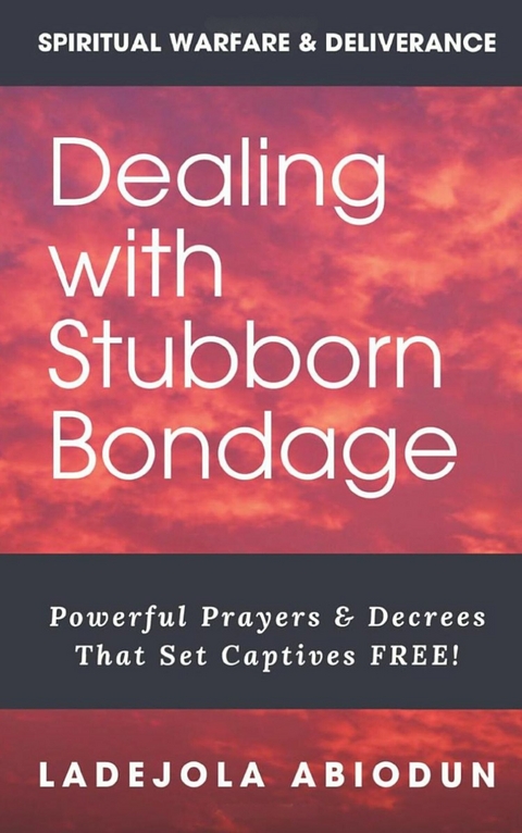 Dealing With Stubborn Bondage -  Ladejola Abiodun
