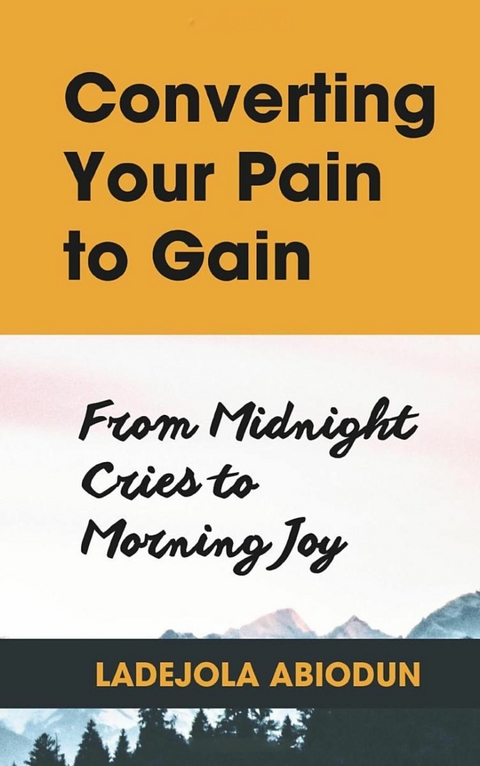 Converting Your Pain to Gain -  Ladejola Abiodun