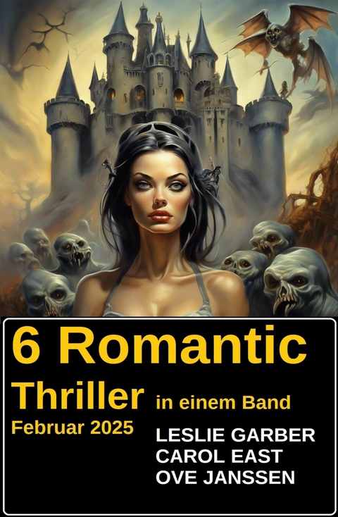 6 Romantic Thriller in einem Band Februar 2025 -  Leslie Garber,  Carol East,  Ove Janssen