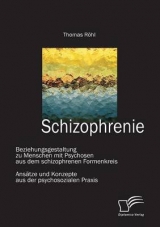 Schizophrenie: Beziehungsgestaltung zu Menschen mit Psychosen aus dem schizophrenen Formenkreis - Thomas R&ouml;hl