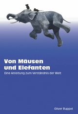 Von M&auml;usen und Elefanten - Eine Anleitung zum Verst&auml;ndnis der Welt - Oliver Ruppel