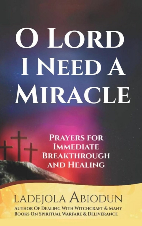 O LORD, I Need a Miracle -  Ladejola Abiodun