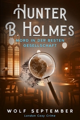 Hunter B. Holmes - Mord in der besten Gesellschaft - Wolf September
