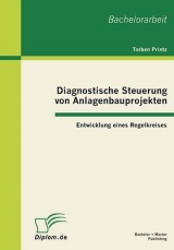 Diagnostische Steuerung von Anlagenbauprojekten: Entwicklung eines Regelkreises - Torben Printz