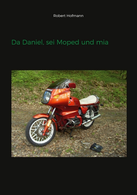 Da Daniel, sei Moped und mia -  Robert Hofmann