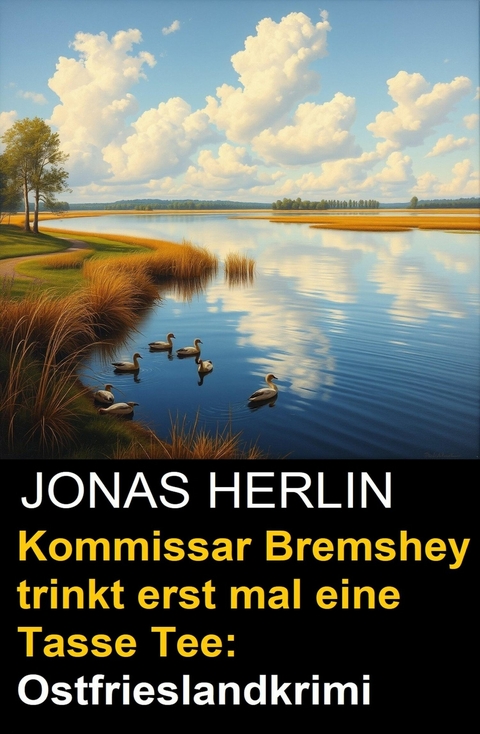 Kommissar Bremshey trinkt erst mal eine Tasse Tee: Ostfrieslandkrimi -  Jonas Herlin