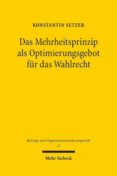 Das Mehrheitsprinzip als Optimierungsgebot für das Wahlrecht -  Konstantin Setzer