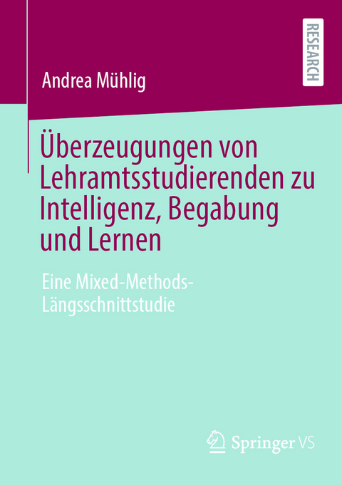 &Uuml;berzeugungen von Lehramtsstudierenden zu Intelligenz, Begabung und Lernen -  Andrea M&uuml;hlig