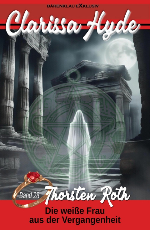 Clarissa Hyde: Band 28 &ndash; Die wei&szlig;e Frau aus der Vergangenheit - Thorsten Roth