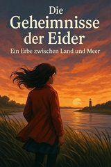 Die Geheimnisse der Eider &ndash; Ein Erbe zwischen Land und Meer - Marcus PC Petersen - Clausen