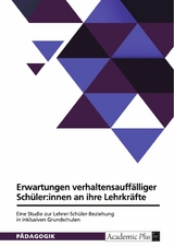 Normative Erwartungen verhaltensauff&auml;lliger Sch&uuml;ler:innen an ihre Lehrkr&auml;fte. Eine qualitative Studie zur Lehrer-Sch&uuml;ler-Beziehung in inklusiven Grundschulen