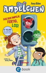 Die Ampelchen 1. Aus den Ampeln, fertig, los! - Anna B&ouml;hm